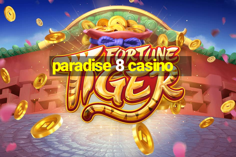 paradise 8 casino