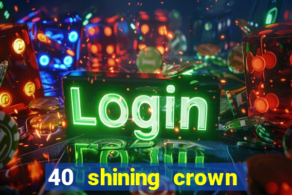 40 shining crown slot recenzie