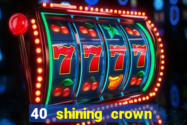 40 shining crown slot recenzie