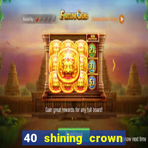 40 shining crown slot recenzie