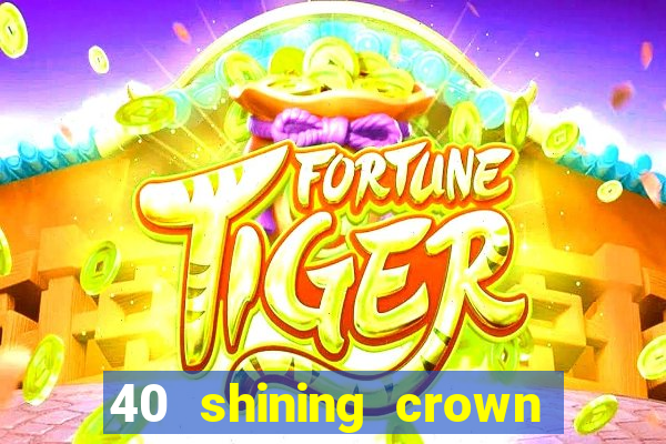 40 shining crown slot recenzie