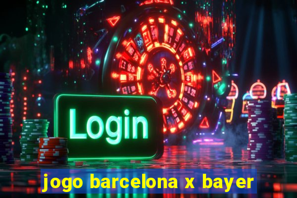 jogo barcelona x bayer