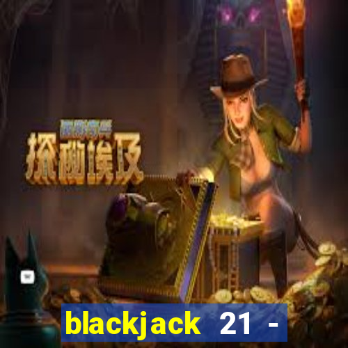 blackjack 21 - casino vegas