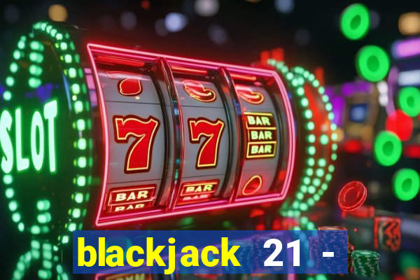 blackjack 21 - casino vegas