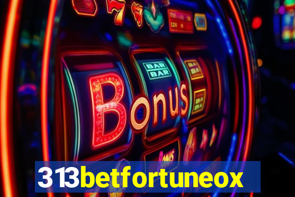 313betfortuneox