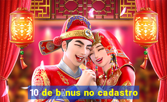 10 de b么nus no cadastro