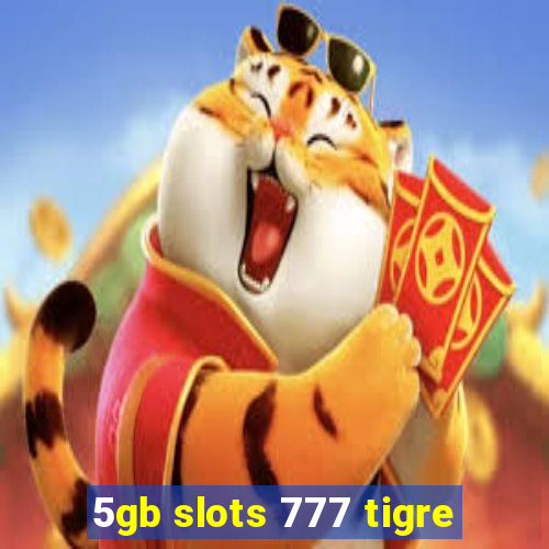 5gb slots 777 tigre