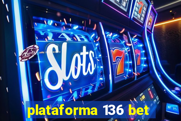 plataforma 136 bet