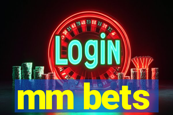 mm bets