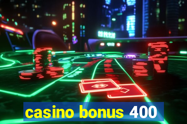 casino bonus 400