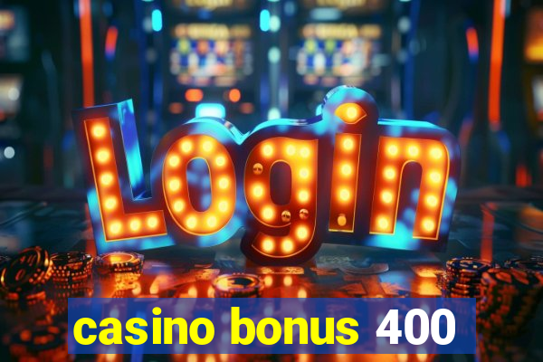 casino bonus 400