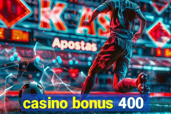 casino bonus 400