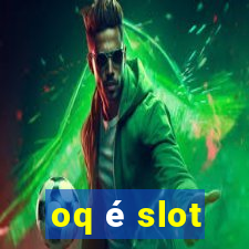 oq é slot