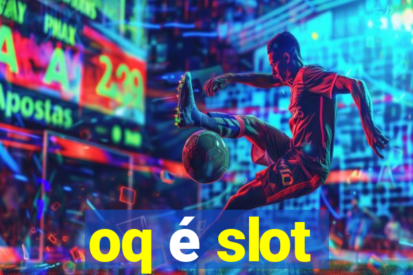 oq é slot