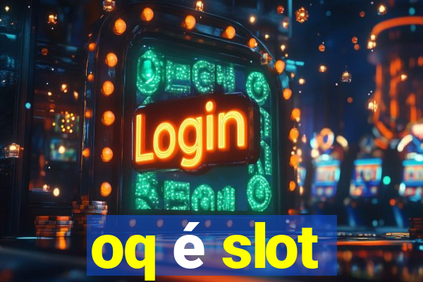 oq é slot