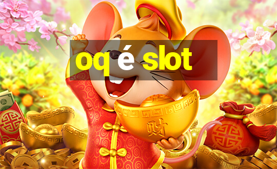 oq é slot