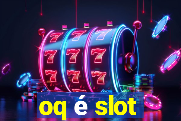 oq é slot