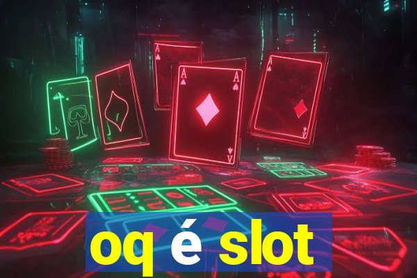 oq é slot