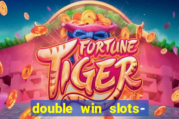 double win slots- vegas casino