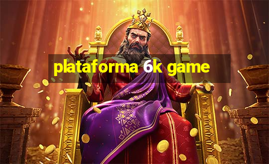 plataforma 6k game