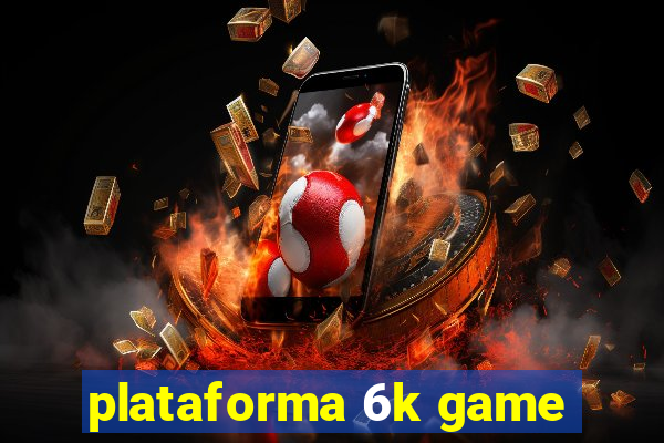 plataforma 6k game