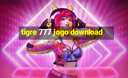 tigre 777 jogo download