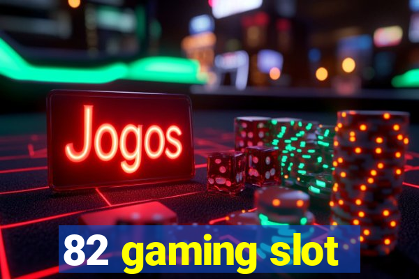 82 gaming slot