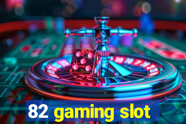 82 gaming slot