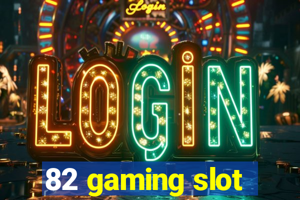 82 gaming slot