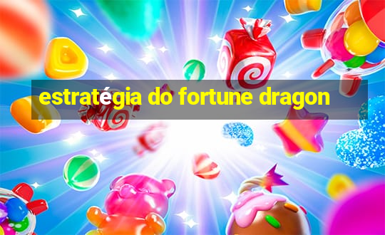 estratégia do fortune dragon