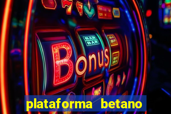 plataforma betano 茅 confiavel