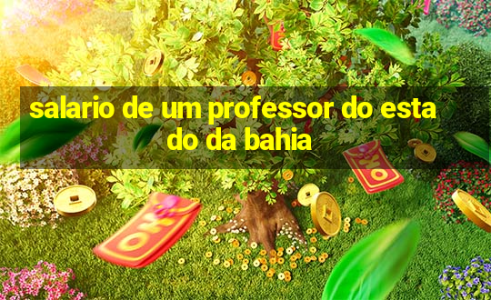 salario de um professor do estado da bahia