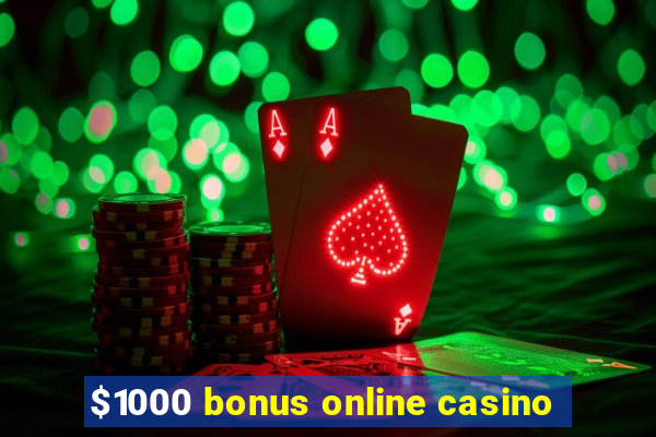 $1000 bonus online casino