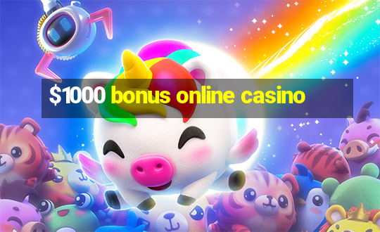 $1000 bonus online casino