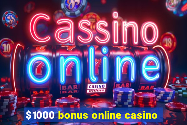 $1000 bonus online casino