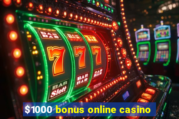 $1000 bonus online casino