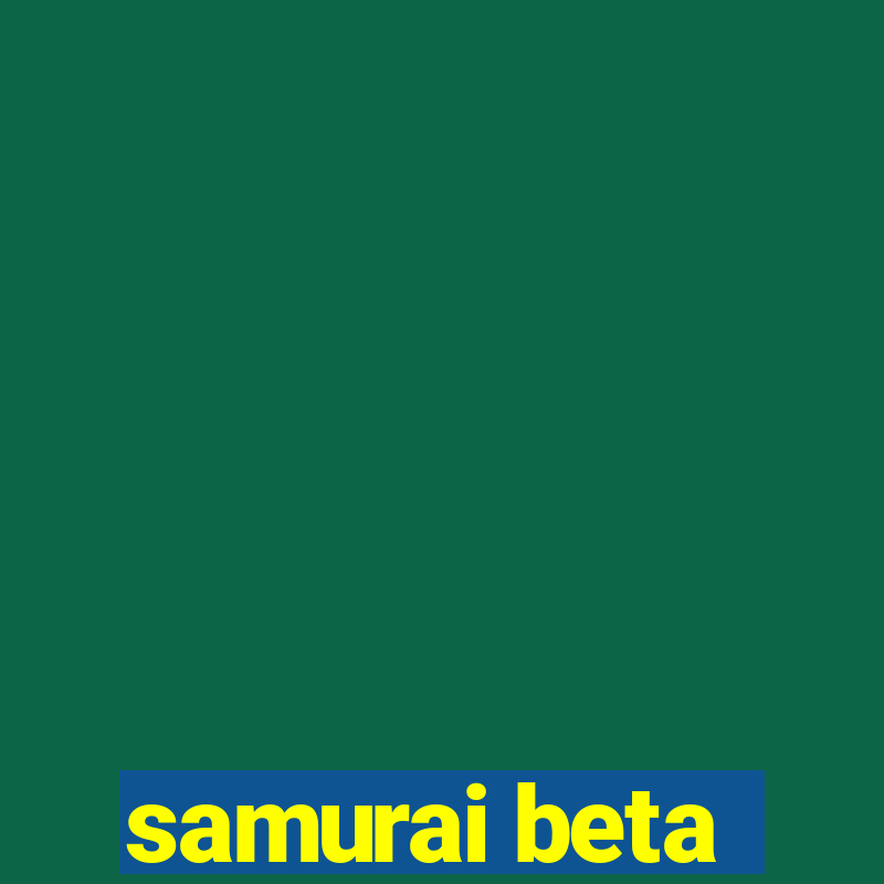 samurai beta