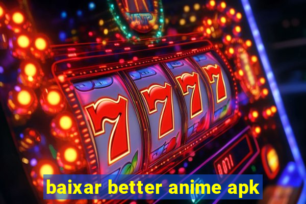 baixar better anime apk