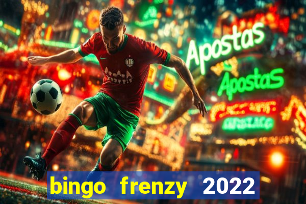 bingo frenzy 2022 free tickets