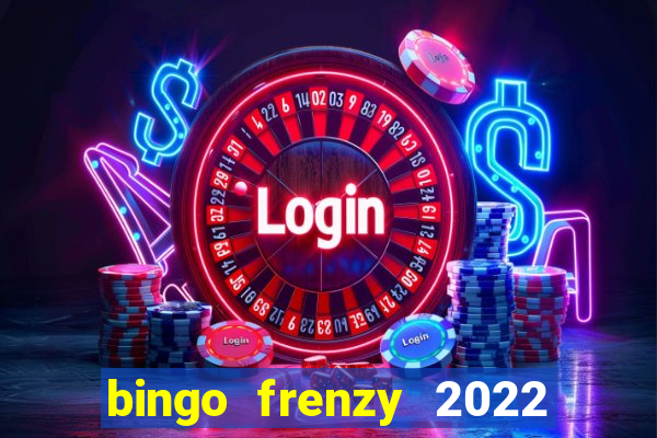 bingo frenzy 2022 free tickets