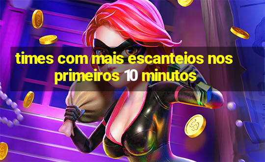 times com mais escanteios nos primeiros 10 minutos