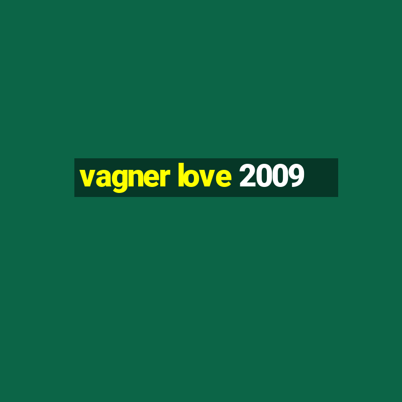 vagner love 2009