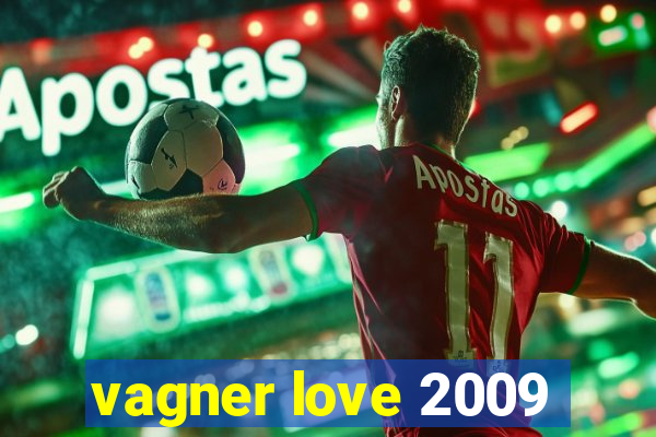 vagner love 2009