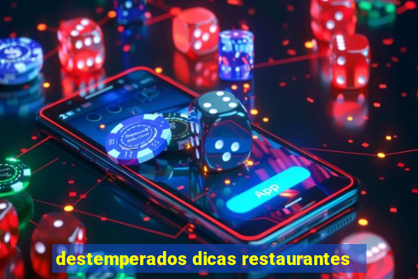 destemperados dicas restaurantes