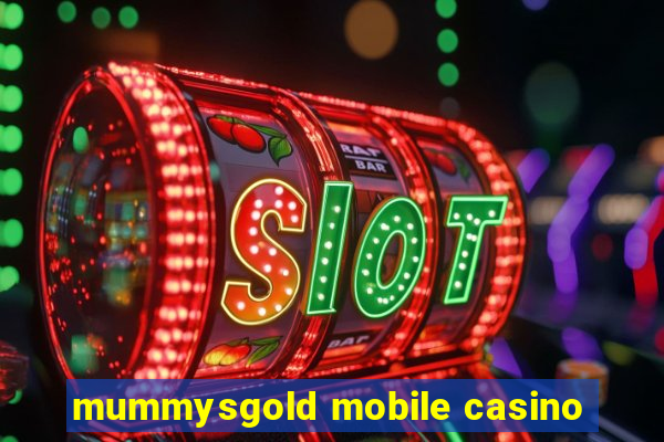 mummysgold mobile casino