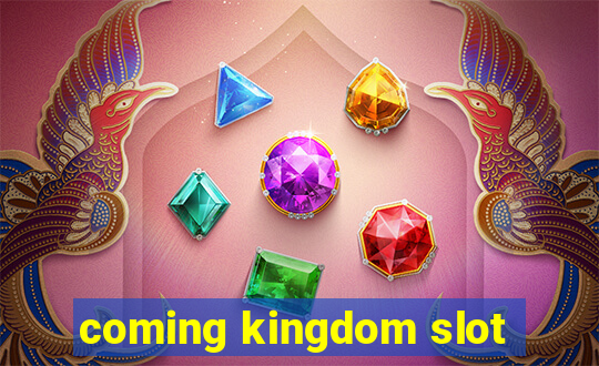 coming kingdom slot