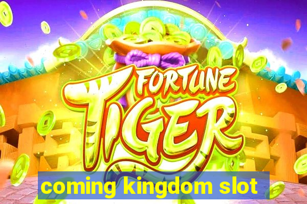 coming kingdom slot