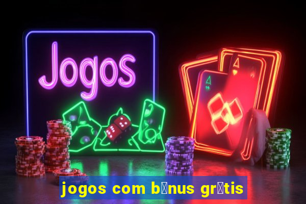 jogos com b么nus gr谩tis