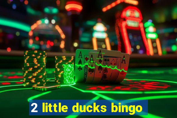 2 little ducks bingo