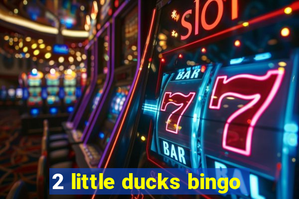 2 little ducks bingo